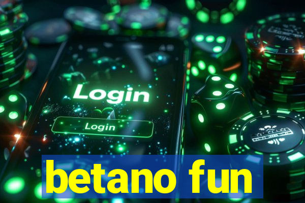 betano fun